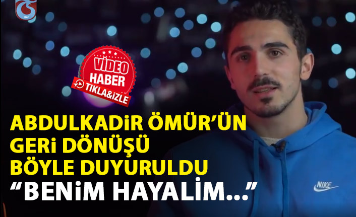 Trabzonspor Abdulkadir Ömür’ün geri dönüşünü böyle duyurdu