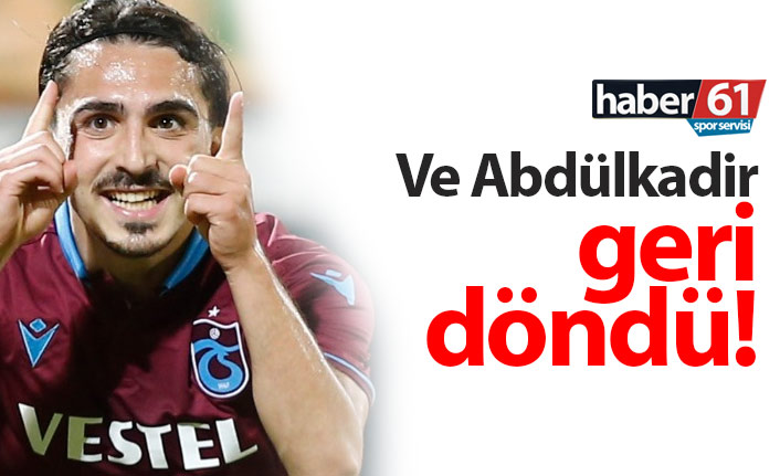 Ve Abdülkadir Ömür geri döndü!