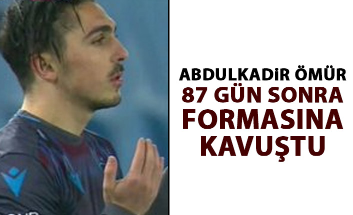 Abdulkadir Ömür formasına kavuştu