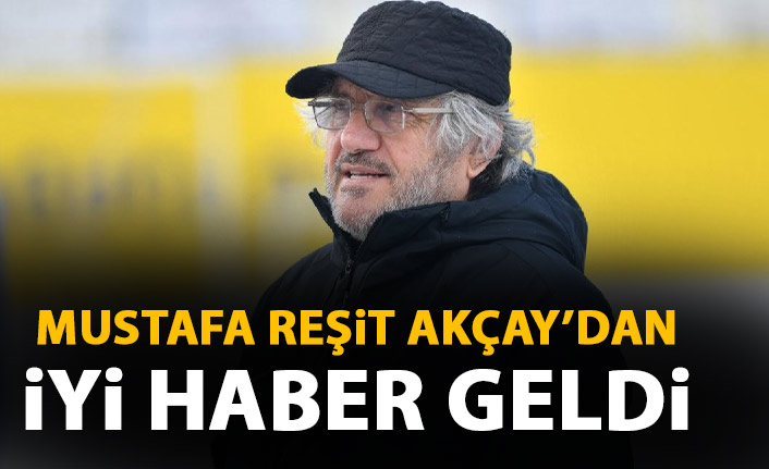 Mustafa Reşit Akçay'dan iyi haber geldi