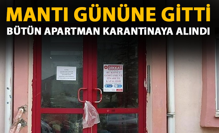 Mantı gününe gitti apartman karantinaya alındı
