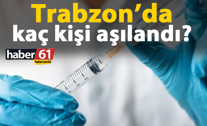 Trabzon'da aşılama ne durumda?