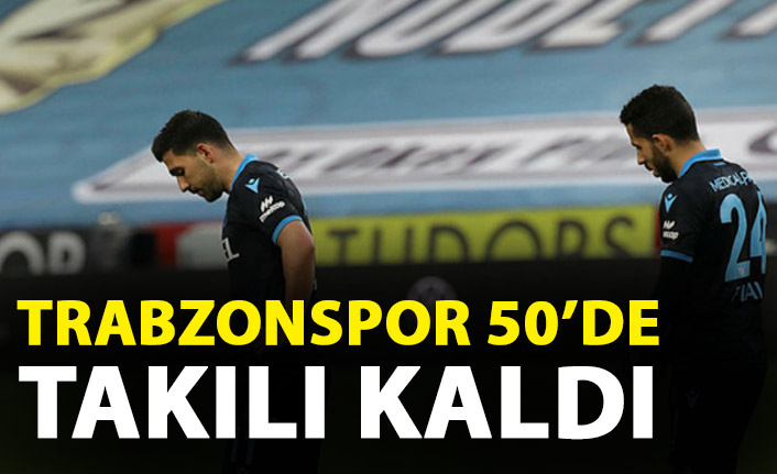 Trabzonspor 50'lerde takıldı!