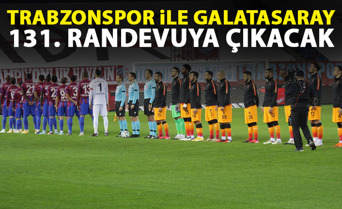 Trabzonspor ile Galatasaray 131. randevuda