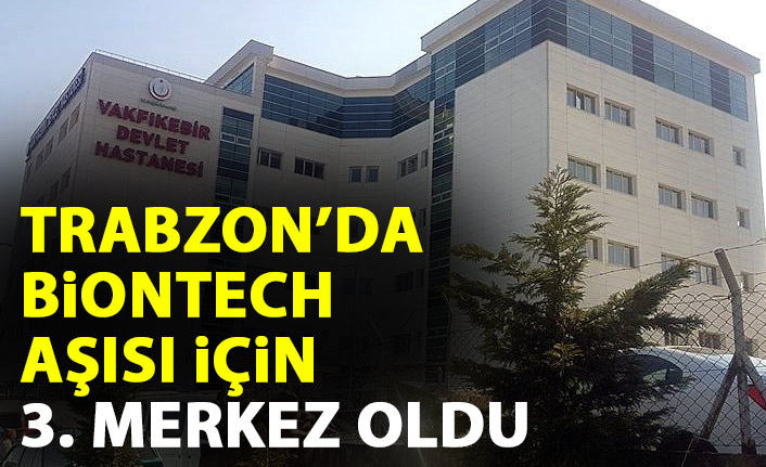 Biontech aşısı Trabzon’da o ilçede de başlıyor