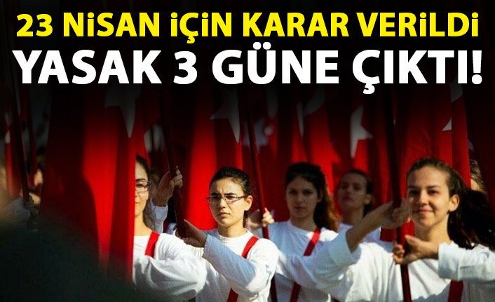 23 Nisan'da sokağa çıkma yasağı geldi!