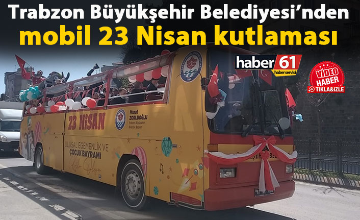 Trabzon’da mobil 23 Nisan kutlaması