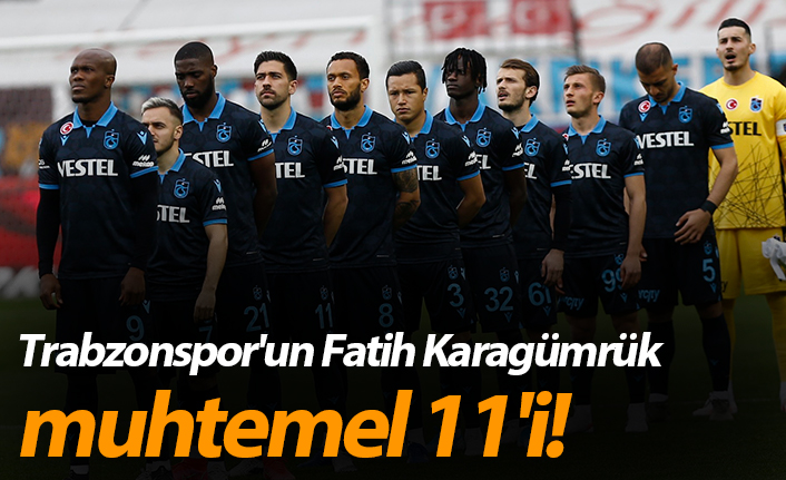 Trabzonspor'un Fatih Karagümrük muhtemel 11'i!