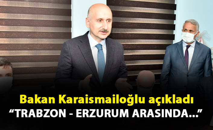 Bakan Karaismailoğlu: Trabzon - Erzurum arasındaki tünel uzunluğu...