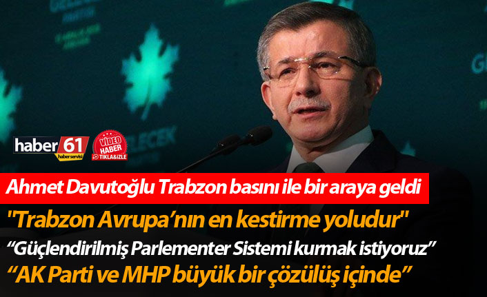 Ahmet Davutoğlu: "Trabzon Avrupa’nın en kestirme yoludur"