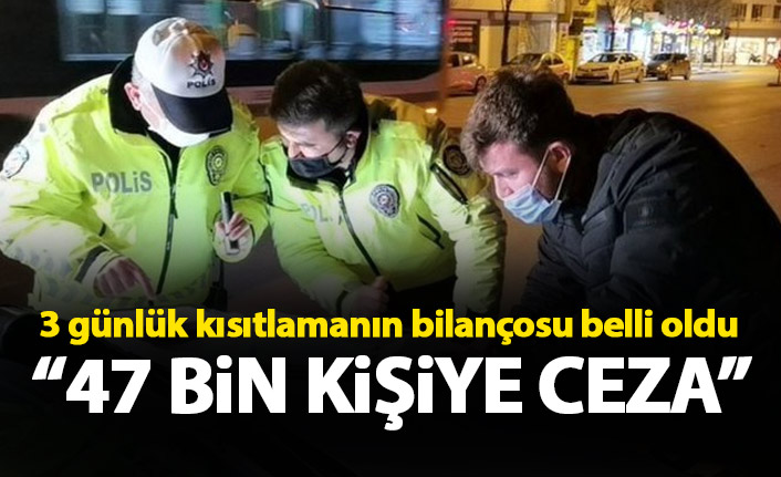 Bakanlık duyurdu! 3 günde 47 bin 61 kişiye ceza!