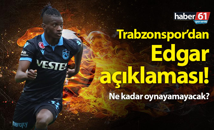 Trabzonspor'dan Edgar açıklaması! Tedavisi başladı