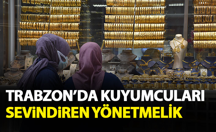 Trabzon'daki kuyumcuları sevindiren yönetmelik