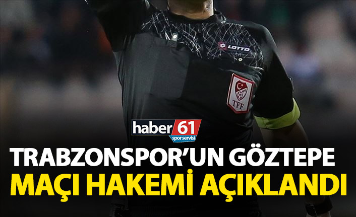Trabzonspor’un Göztepe maçı hakemleri açıklandı