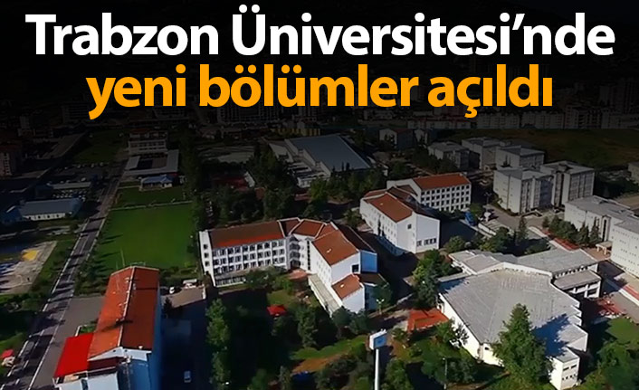 Trabzon Üniversitesinde yeni bölümler açıldı