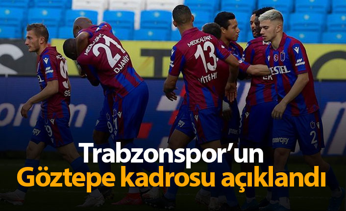 Trabzonspor'un Göztepe kadrosu belli oldu. 27 Nisan 2021