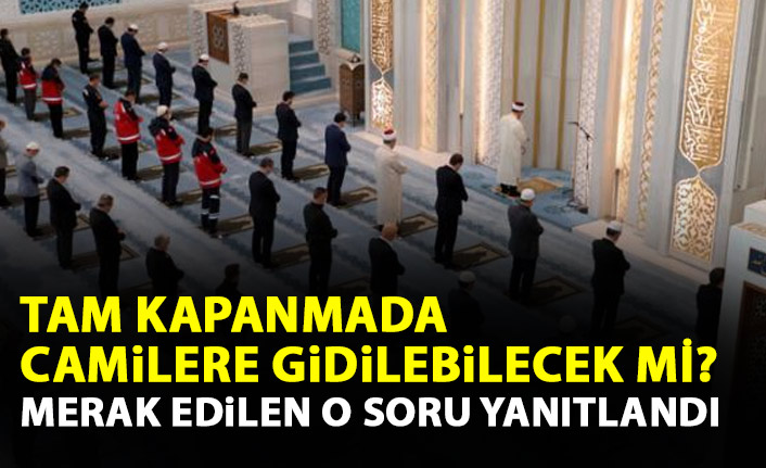 Tam kapanmada camilere gidilebilecek mi? Merak edilen o soru yanıtlandı