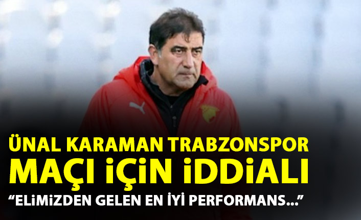 Ünal Karaman Trabzonspor maçı için iddialı