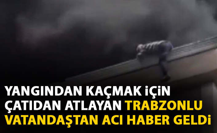 İstanbul'da yangında çatıdan atlayan Trabzonlu hayatını kaybetti