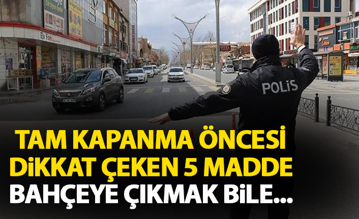 Tam kapanmada dikkat çeken 5 detay! Bahçeye inmek bile yasak...