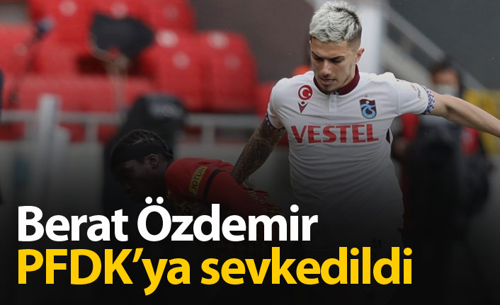 Berat Özdemir PFDK'ya sevk edildi