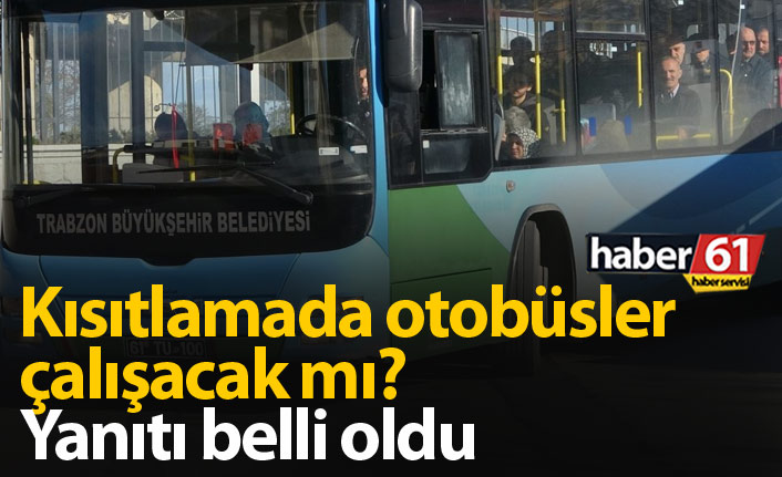 Trabzon Belediye Otobüsleri kısıtlamada çalışacak mı?