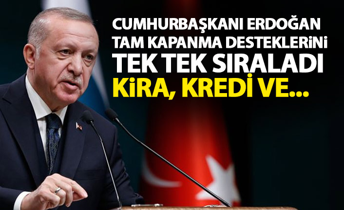 Cumhurbaşkanı Erdoğan tam kapanma desteğini sıraladı! Kira, kredi...