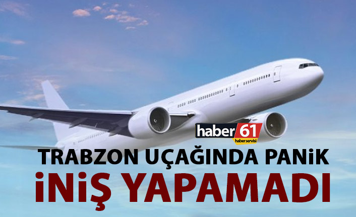 İstanbul'dan kalkan uçak Trabzon'a inemedi! Havada panik