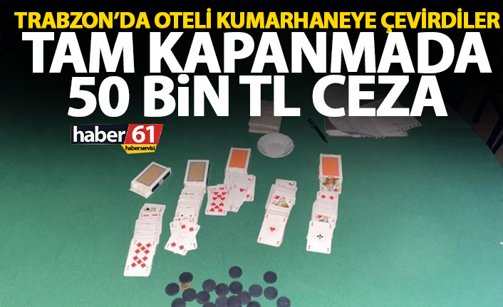 Trabzon’da tam kapanmada oteli kumarhaneye çevirdiler! Yakayı ele verdiler