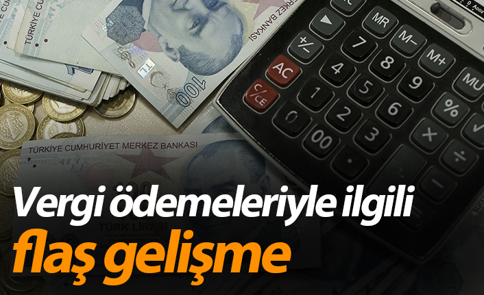 Vergi ödeme süreleri uzatıldı