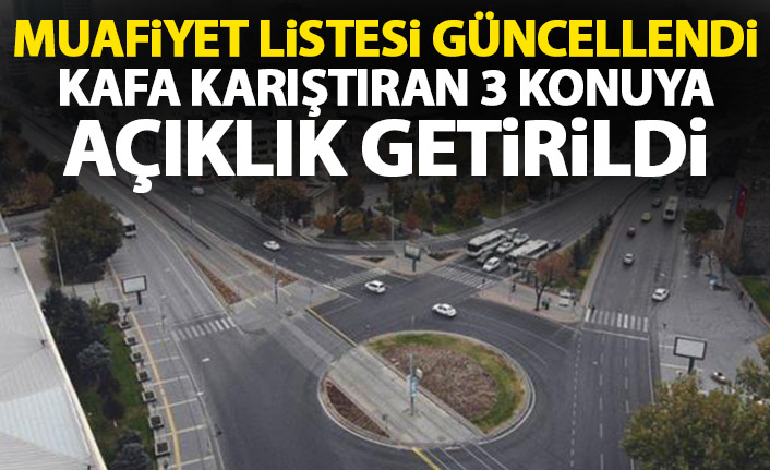 Tam kapanmada muafiyet listesi güncellendi! Kafa karıştıran 3 konuya açıklık getirildi