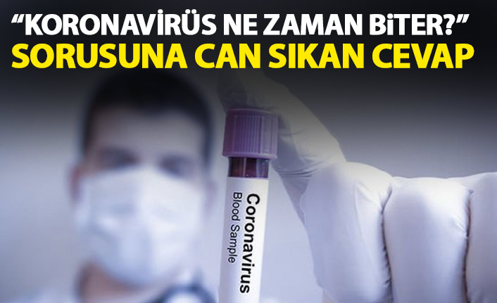 "Koronavirüs ne zaman biter?" sorusuna can sıkıcı cevap