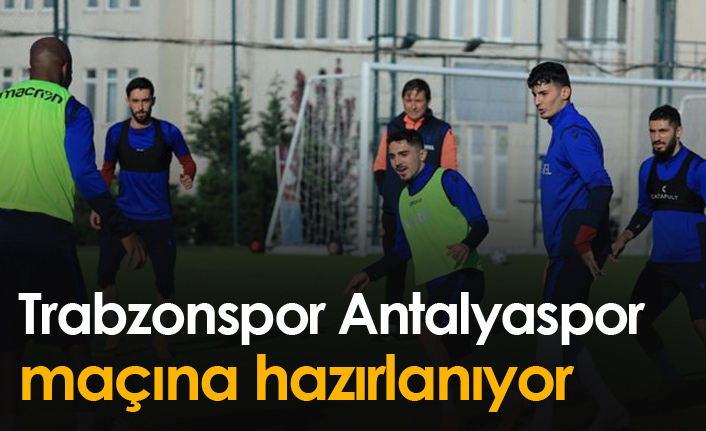 Trabzonspor Antalyaspor maçına hazırlanıyor
