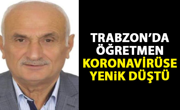 Trabzon'da öğretmen koronavirüse yenik düştü