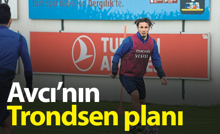 Avcı’nın Trondsen planı