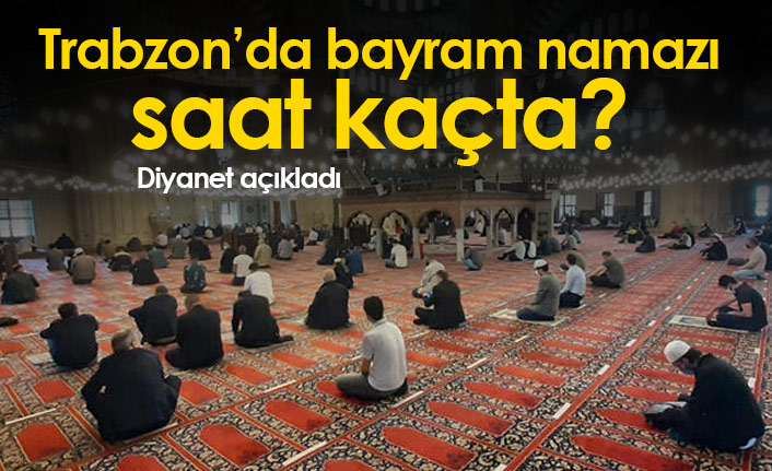 illerdeki bayram namazı saatleri şöyle. 07.05.2021