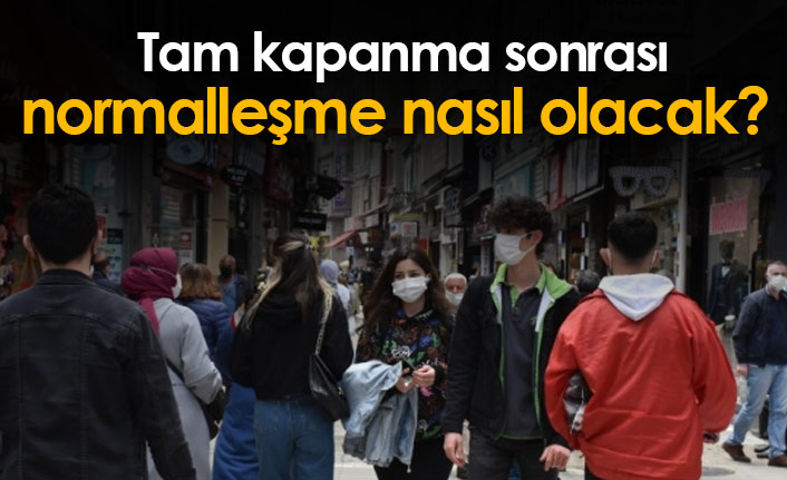 Tam kapanma sonrası "NORMALLEŞME İÇİN 3 AŞAMALI PLAN" 7 Mayıs 2021