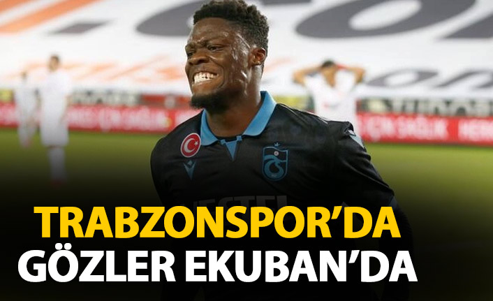 Trabzonspor'da tüm gözler Ekuban'da