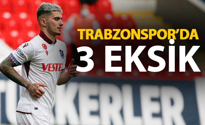Trabzonspor'da 3 eksik!