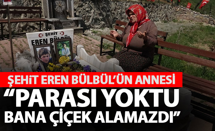 Şehit Eren Bülbül'ün annesi: Harçlığı olmadığı için bana çiçek alamazdı