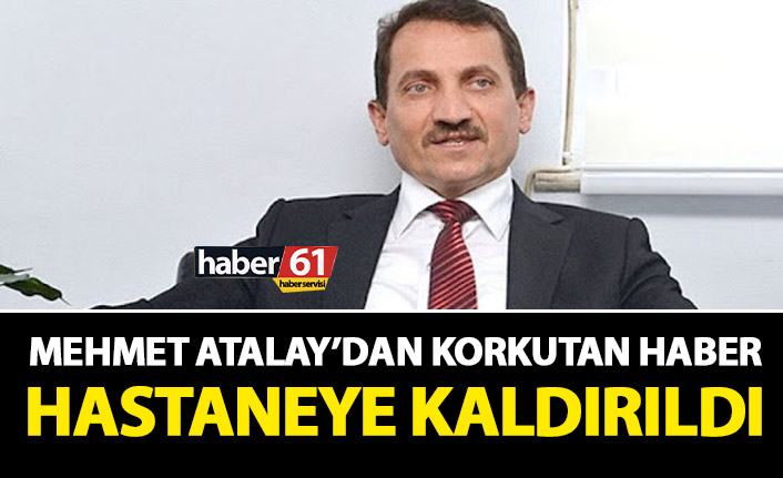 Mehmet Atalay'dan korkutan haber! Hastaneye kaldırıldı