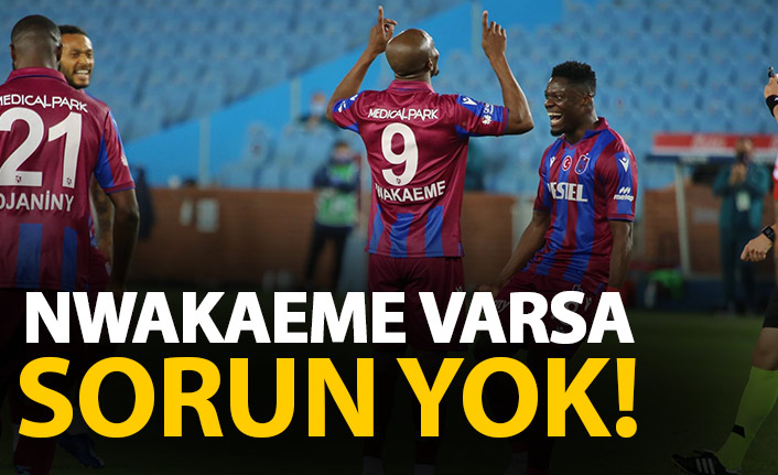 Nwakaeme varsa sorun yok!