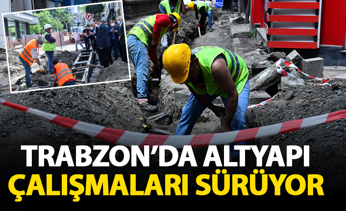 Trabzon'da altyapı çalışmaları sürüyor