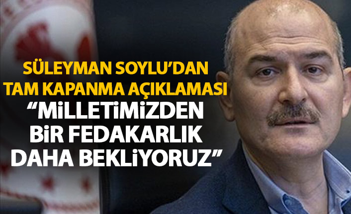 Süleyman Soylu: Milletimizden bir fedakarlık daha bekliyoruz