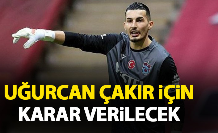 Trabzonspor'da Uğurcan Çakır kararı