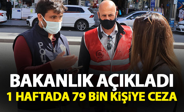 Bakanlık açıkladı! Kısıtlamaya uymayan 79 bin kişiye ceza