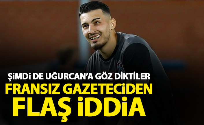 Gözlerini şimdi de Uğurcan Çakır'a diktiler! Fransız gazeteciden flaş iddia
