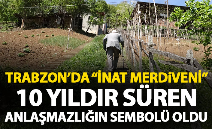 Trabzon'da komşuların 'inat merdivenleri'