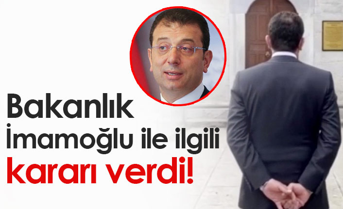Bakanlık İmamoğlu hakkında kararı verdi