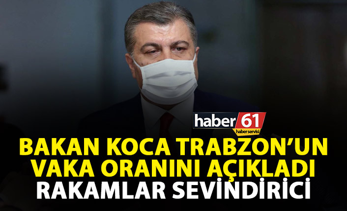 Sağlık Bakanı Koca'dan Trabzon açıklaması: Vaka oranında büyük düşüş!